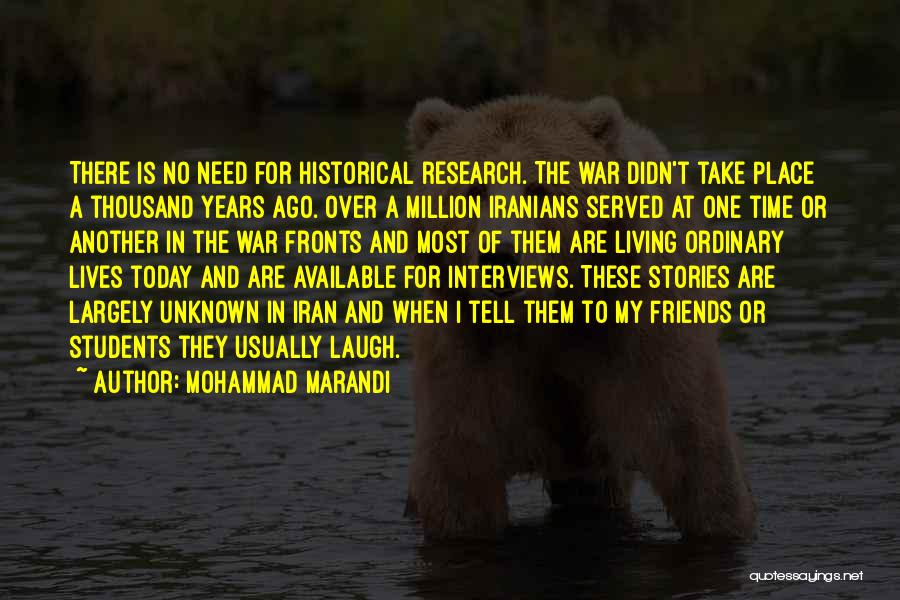 Mohammad Marandi Quotes: There Is No Need For Historical Research. The War Didn't Take Place A Thousand Years Ago. Over A Million Iranians