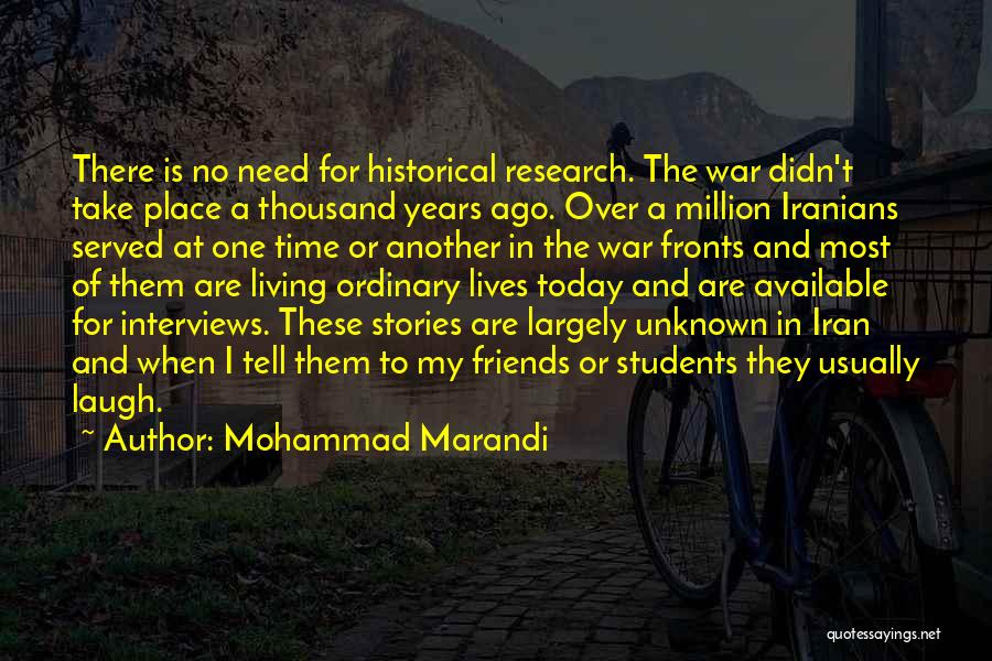 Mohammad Marandi Quotes: There Is No Need For Historical Research. The War Didn't Take Place A Thousand Years Ago. Over A Million Iranians