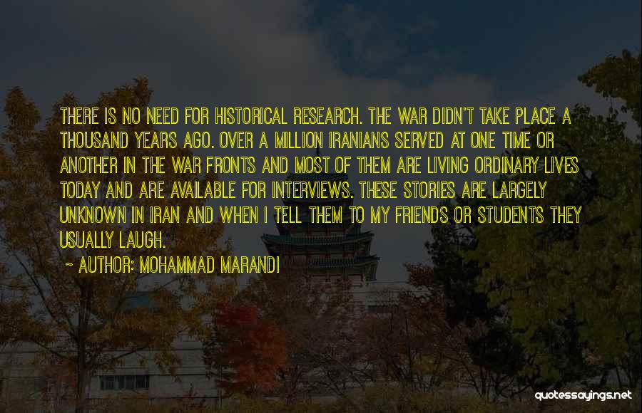 Mohammad Marandi Quotes: There Is No Need For Historical Research. The War Didn't Take Place A Thousand Years Ago. Over A Million Iranians