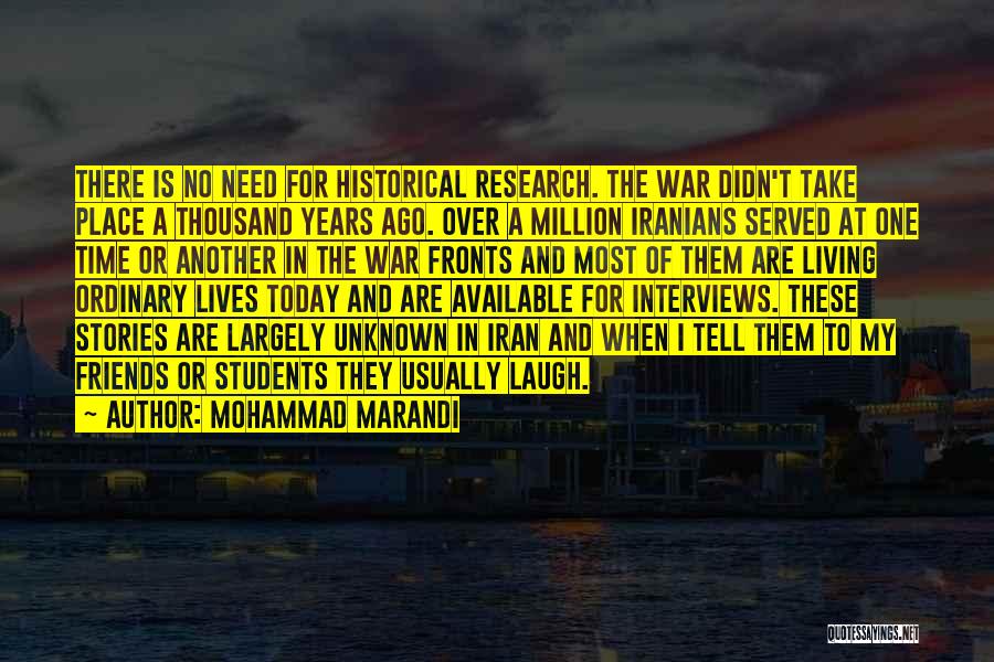 Mohammad Marandi Quotes: There Is No Need For Historical Research. The War Didn't Take Place A Thousand Years Ago. Over A Million Iranians