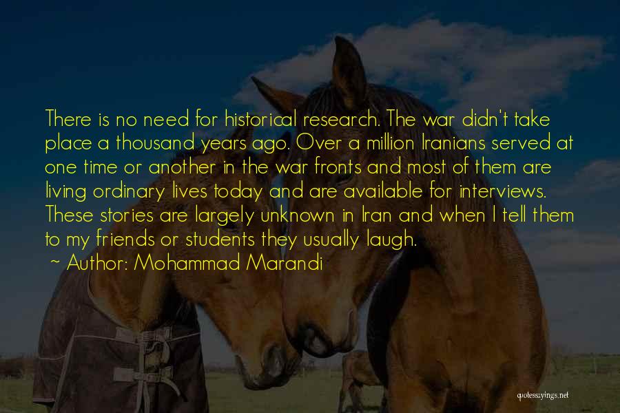 Mohammad Marandi Quotes: There Is No Need For Historical Research. The War Didn't Take Place A Thousand Years Ago. Over A Million Iranians