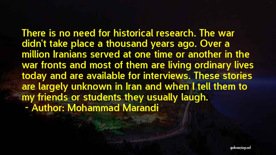 Mohammad Marandi Quotes: There Is No Need For Historical Research. The War Didn't Take Place A Thousand Years Ago. Over A Million Iranians