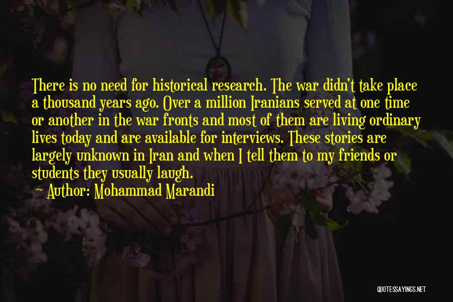 Mohammad Marandi Quotes: There Is No Need For Historical Research. The War Didn't Take Place A Thousand Years Ago. Over A Million Iranians