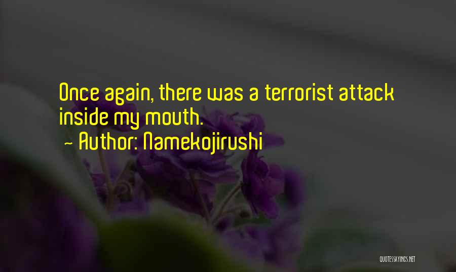 Namekojirushi Quotes: Once Again, There Was A Terrorist Attack Inside My Mouth.