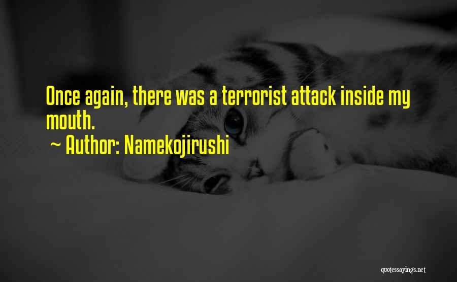 Namekojirushi Quotes: Once Again, There Was A Terrorist Attack Inside My Mouth.