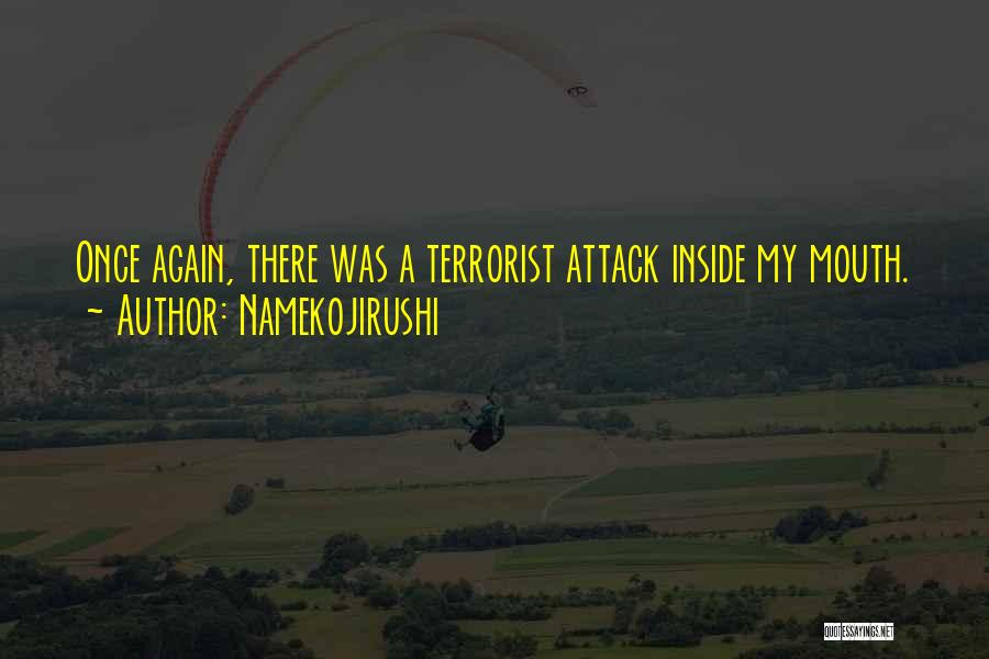 Namekojirushi Quotes: Once Again, There Was A Terrorist Attack Inside My Mouth.