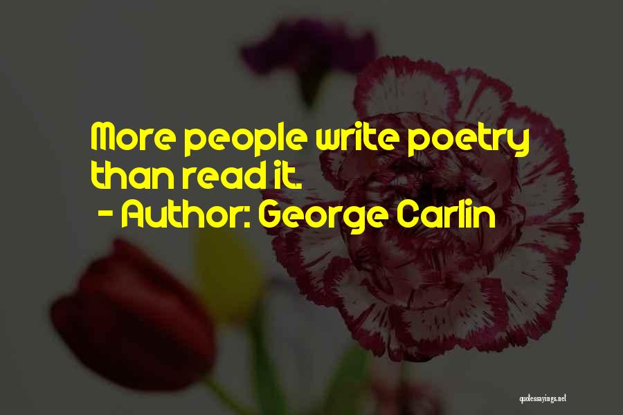 George Carlin Quotes: More People Write Poetry Than Read It.