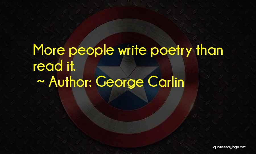 George Carlin Quotes: More People Write Poetry Than Read It.