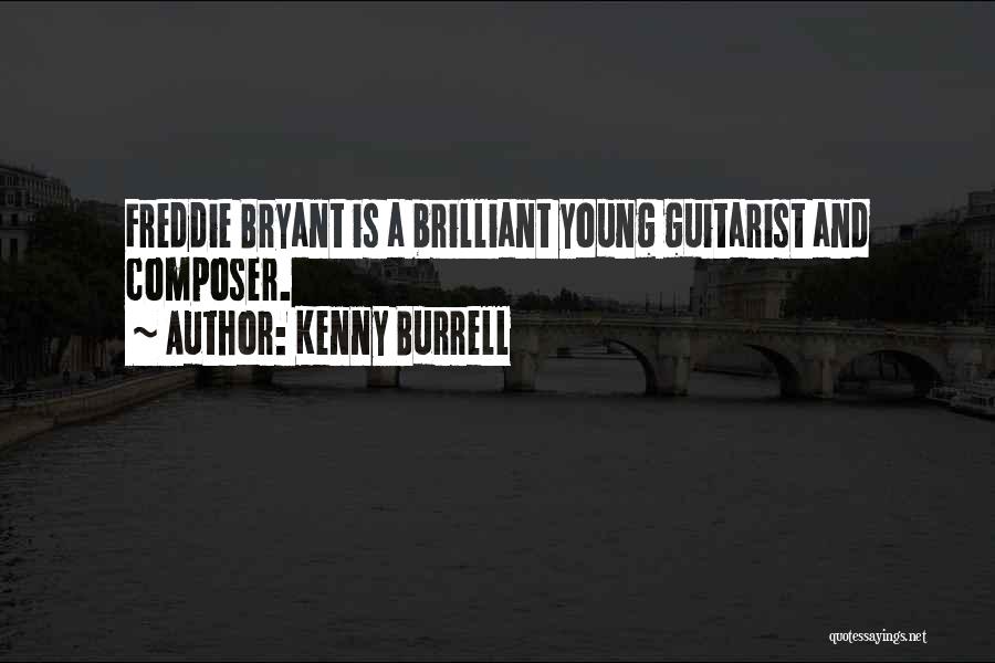 Kenny Burrell Quotes: Freddie Bryant Is A Brilliant Young Guitarist And Composer.