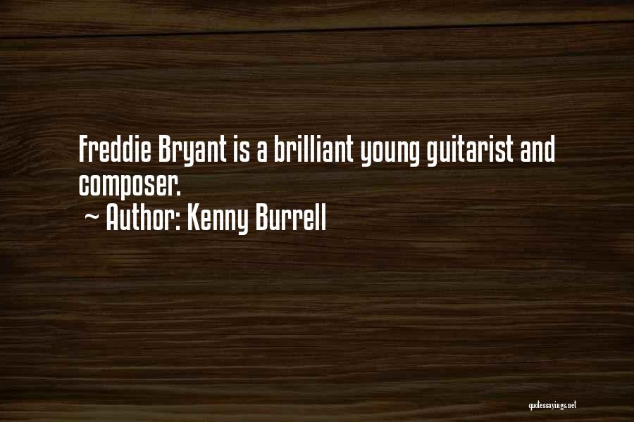 Kenny Burrell Quotes: Freddie Bryant Is A Brilliant Young Guitarist And Composer.