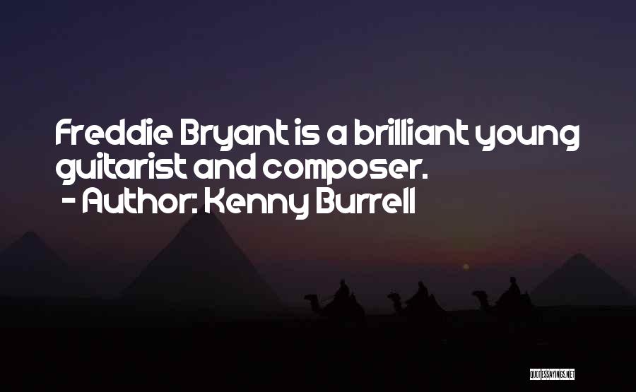 Kenny Burrell Quotes: Freddie Bryant Is A Brilliant Young Guitarist And Composer.