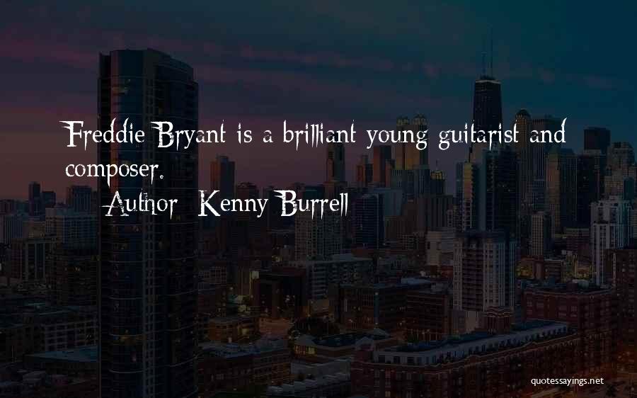 Kenny Burrell Quotes: Freddie Bryant Is A Brilliant Young Guitarist And Composer.