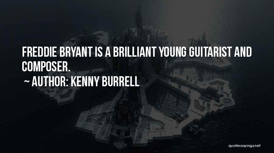 Kenny Burrell Quotes: Freddie Bryant Is A Brilliant Young Guitarist And Composer.