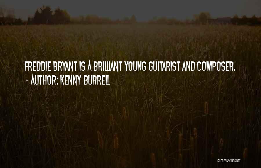 Kenny Burrell Quotes: Freddie Bryant Is A Brilliant Young Guitarist And Composer.