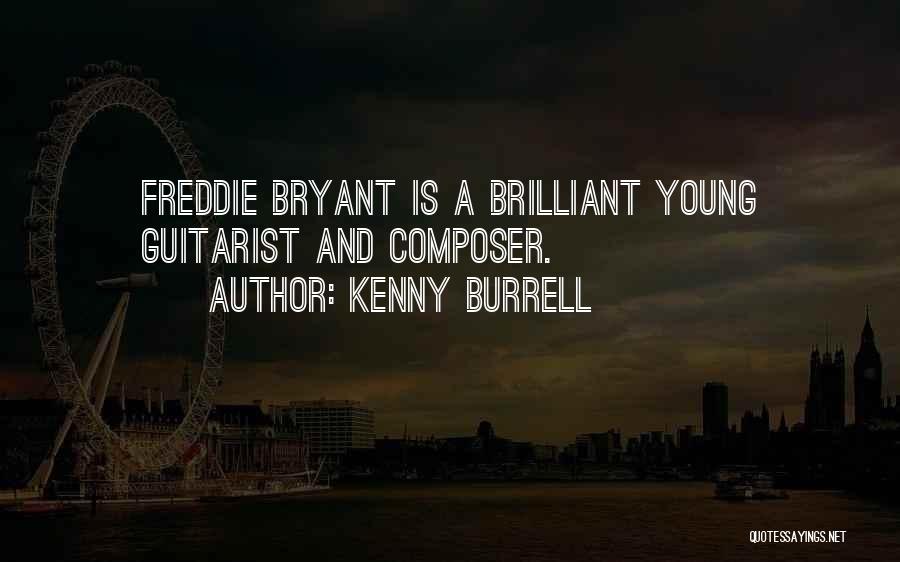 Kenny Burrell Quotes: Freddie Bryant Is A Brilliant Young Guitarist And Composer.