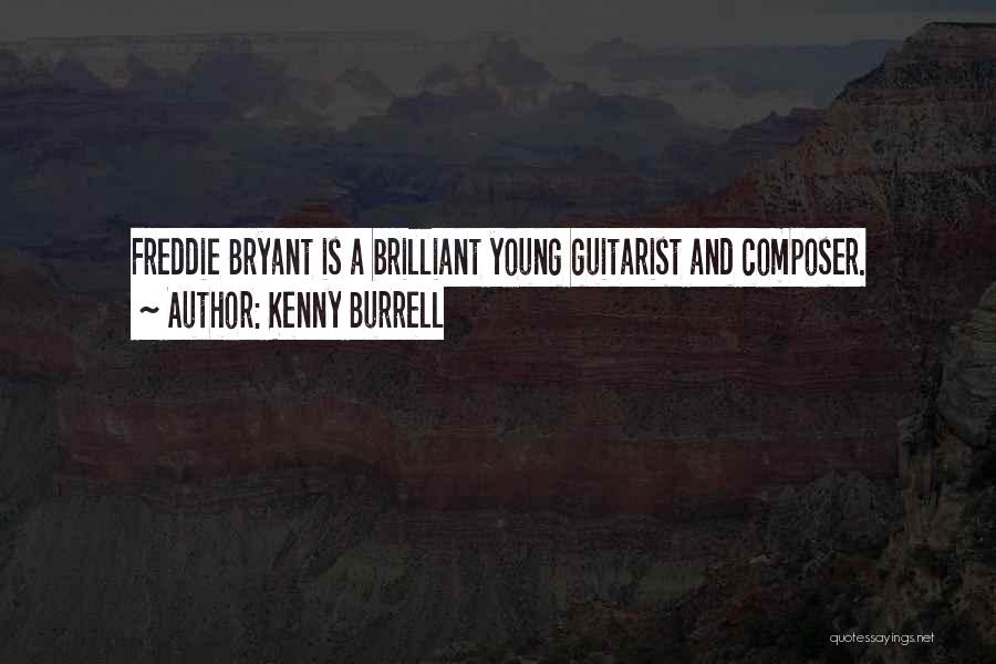 Kenny Burrell Quotes: Freddie Bryant Is A Brilliant Young Guitarist And Composer.