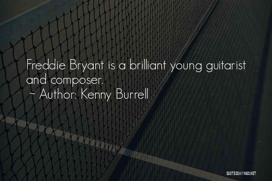 Kenny Burrell Quotes: Freddie Bryant Is A Brilliant Young Guitarist And Composer.