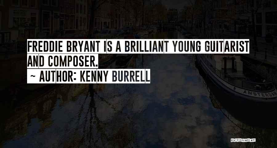 Kenny Burrell Quotes: Freddie Bryant Is A Brilliant Young Guitarist And Composer.