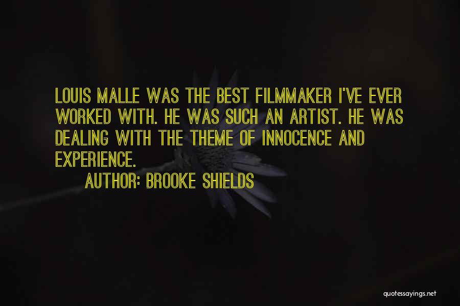 Brooke Shields Quotes: Louis Malle Was The Best Filmmaker I've Ever Worked With. He Was Such An Artist. He Was Dealing With The