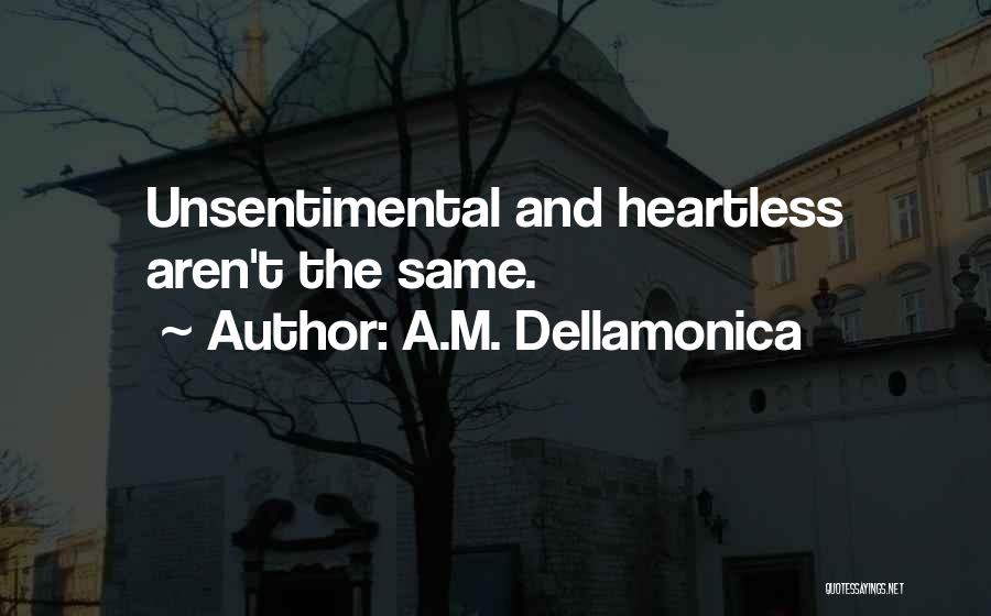 A.M. Dellamonica Quotes: Unsentimental And Heartless Aren't The Same.