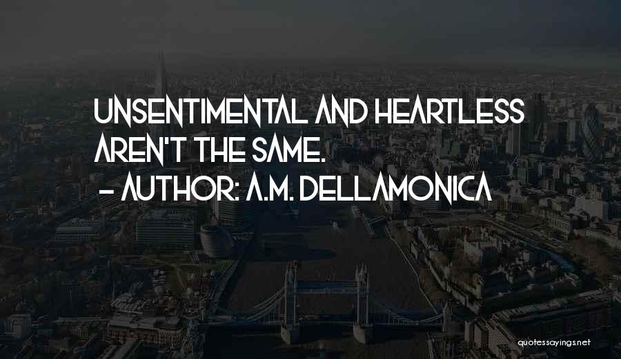 A.M. Dellamonica Quotes: Unsentimental And Heartless Aren't The Same.