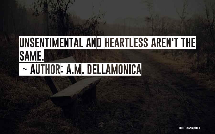 A.M. Dellamonica Quotes: Unsentimental And Heartless Aren't The Same.