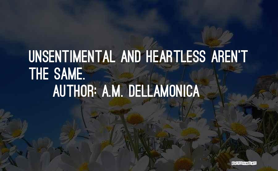 A.M. Dellamonica Quotes: Unsentimental And Heartless Aren't The Same.