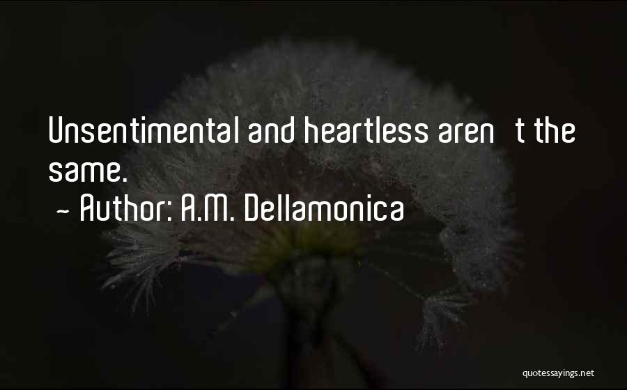 A.M. Dellamonica Quotes: Unsentimental And Heartless Aren't The Same.