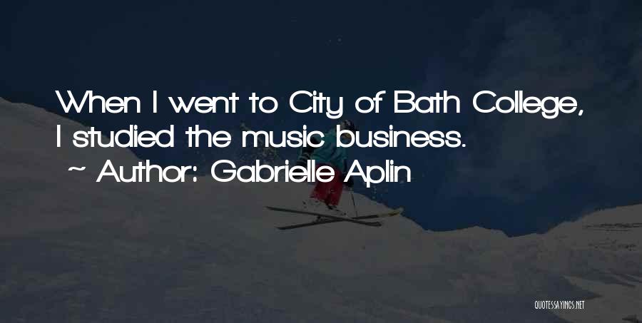 Gabrielle Aplin Quotes: When I Went To City Of Bath College, I Studied The Music Business.