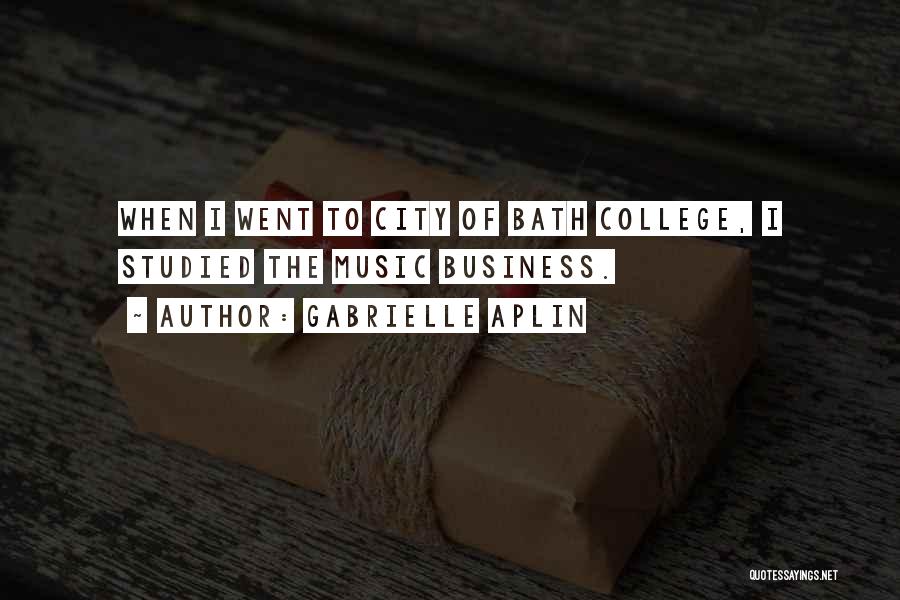 Gabrielle Aplin Quotes: When I Went To City Of Bath College, I Studied The Music Business.