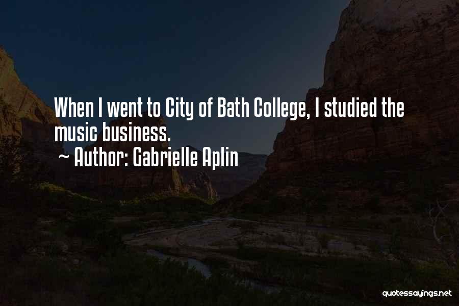Gabrielle Aplin Quotes: When I Went To City Of Bath College, I Studied The Music Business.