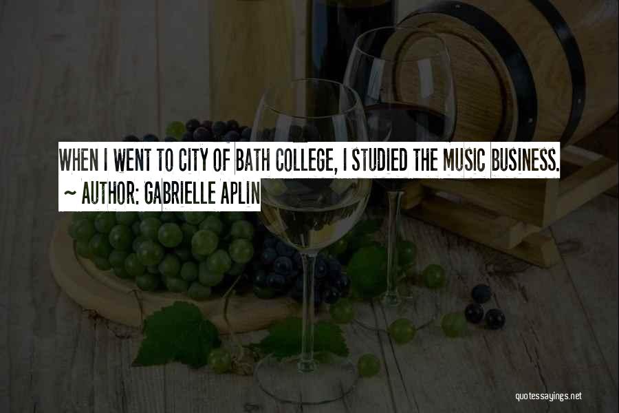 Gabrielle Aplin Quotes: When I Went To City Of Bath College, I Studied The Music Business.