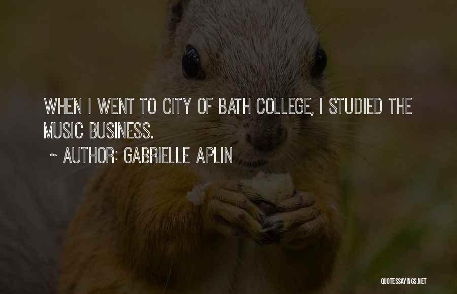 Gabrielle Aplin Quotes: When I Went To City Of Bath College, I Studied The Music Business.