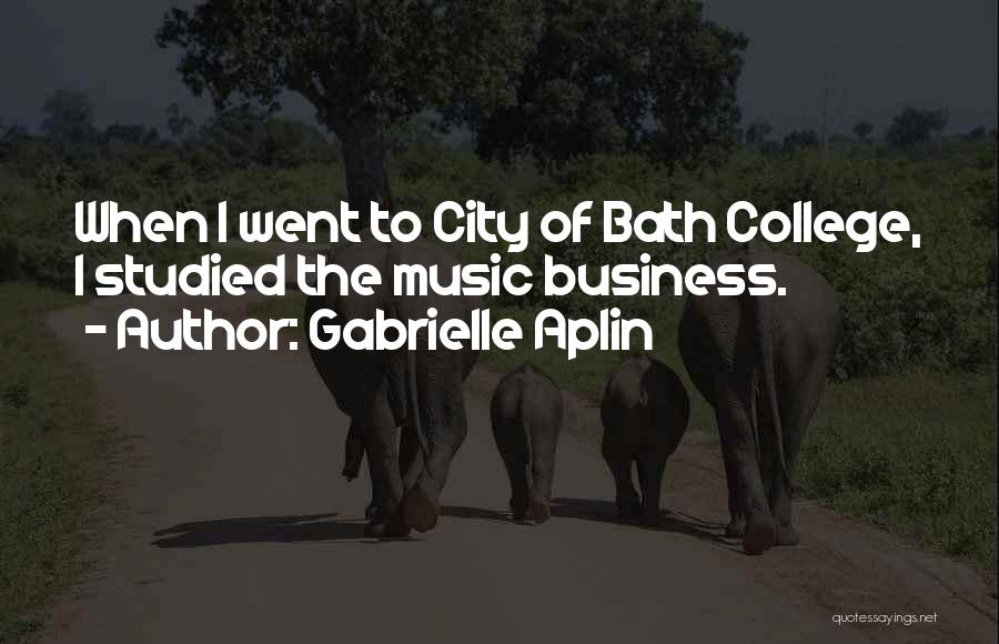 Gabrielle Aplin Quotes: When I Went To City Of Bath College, I Studied The Music Business.