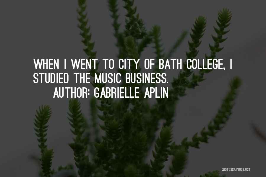 Gabrielle Aplin Quotes: When I Went To City Of Bath College, I Studied The Music Business.