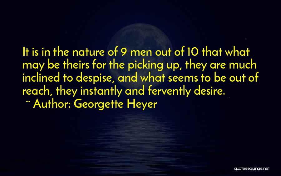 Georgette Heyer Quotes: It Is In The Nature Of 9 Men Out Of 10 That What May Be Theirs For The Picking Up,