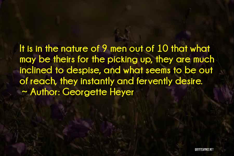 Georgette Heyer Quotes: It Is In The Nature Of 9 Men Out Of 10 That What May Be Theirs For The Picking Up,