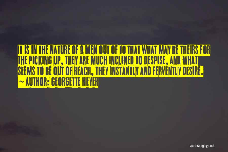 Georgette Heyer Quotes: It Is In The Nature Of 9 Men Out Of 10 That What May Be Theirs For The Picking Up,