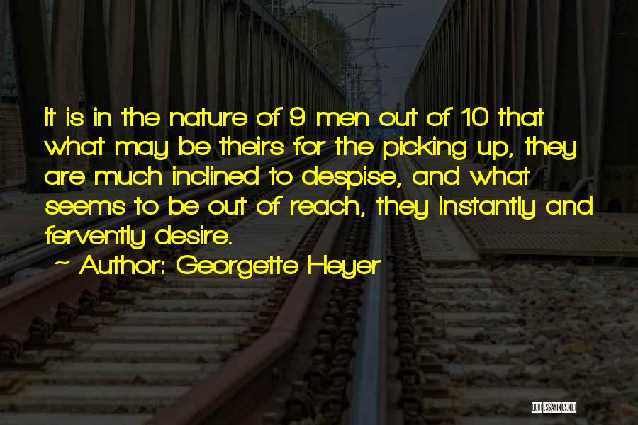 Georgette Heyer Quotes: It Is In The Nature Of 9 Men Out Of 10 That What May Be Theirs For The Picking Up,