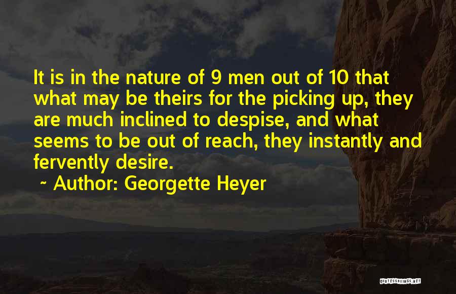 Georgette Heyer Quotes: It Is In The Nature Of 9 Men Out Of 10 That What May Be Theirs For The Picking Up,