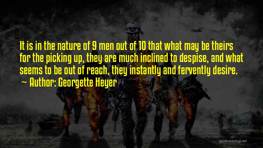Georgette Heyer Quotes: It Is In The Nature Of 9 Men Out Of 10 That What May Be Theirs For The Picking Up,