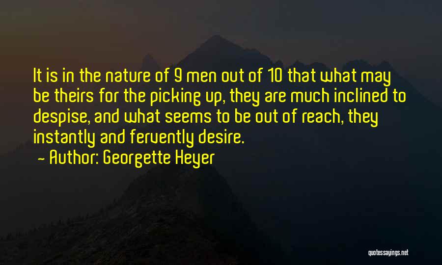 Georgette Heyer Quotes: It Is In The Nature Of 9 Men Out Of 10 That What May Be Theirs For The Picking Up,