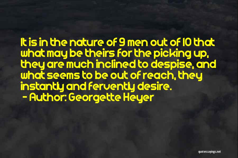 Georgette Heyer Quotes: It Is In The Nature Of 9 Men Out Of 10 That What May Be Theirs For The Picking Up,