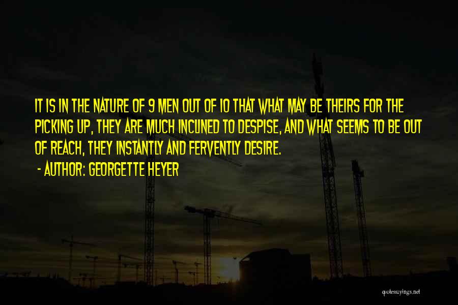 Georgette Heyer Quotes: It Is In The Nature Of 9 Men Out Of 10 That What May Be Theirs For The Picking Up,
