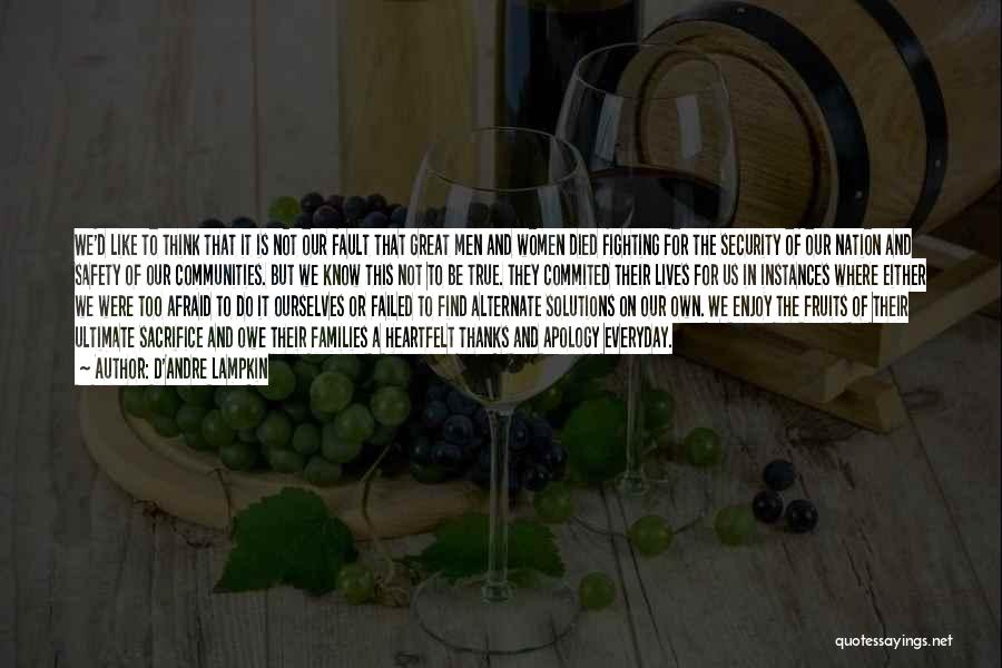 D'Andre Lampkin Quotes: We'd Like To Think That It Is Not Our Fault That Great Men And Women Died Fighting For The Security