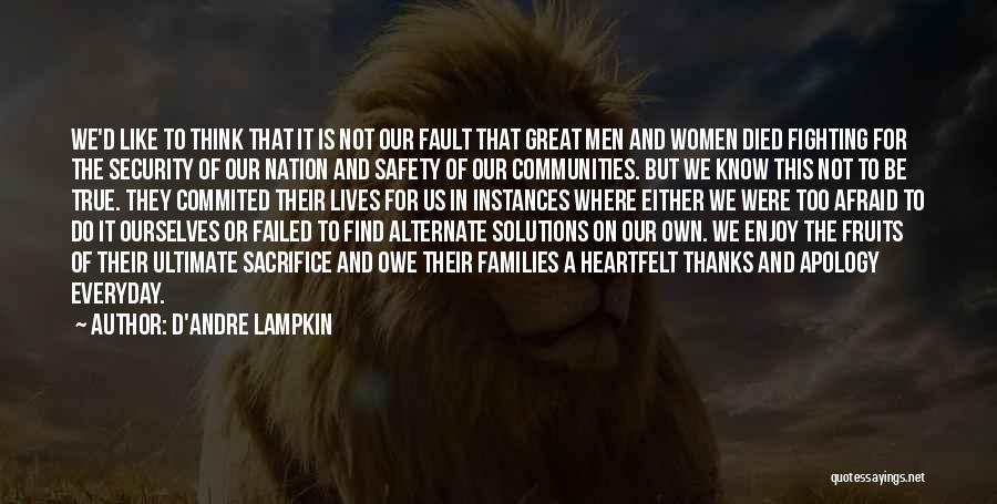 D'Andre Lampkin Quotes: We'd Like To Think That It Is Not Our Fault That Great Men And Women Died Fighting For The Security