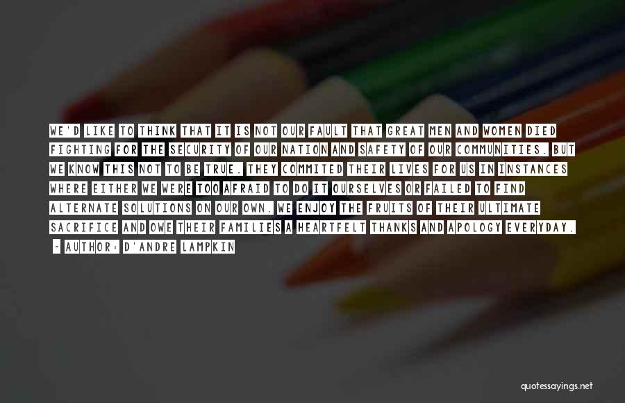 D'Andre Lampkin Quotes: We'd Like To Think That It Is Not Our Fault That Great Men And Women Died Fighting For The Security