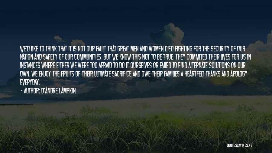 D'Andre Lampkin Quotes: We'd Like To Think That It Is Not Our Fault That Great Men And Women Died Fighting For The Security