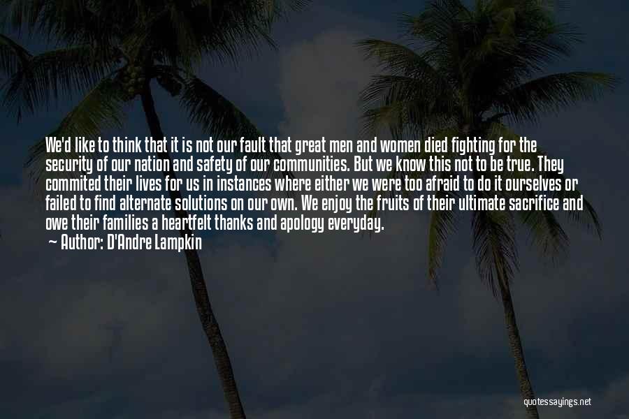 D'Andre Lampkin Quotes: We'd Like To Think That It Is Not Our Fault That Great Men And Women Died Fighting For The Security