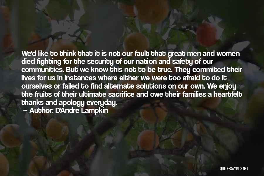 D'Andre Lampkin Quotes: We'd Like To Think That It Is Not Our Fault That Great Men And Women Died Fighting For The Security